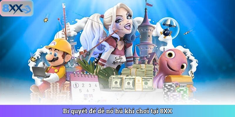 Bí quyết để dễ nổ hũ khi chơi tại 8XX