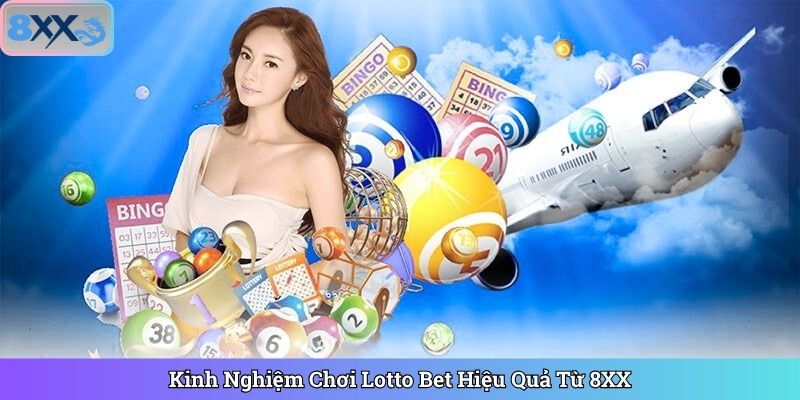 Kinh Nghiệm Chơi Lotto Bet Hiệu Quả Từ 8XX