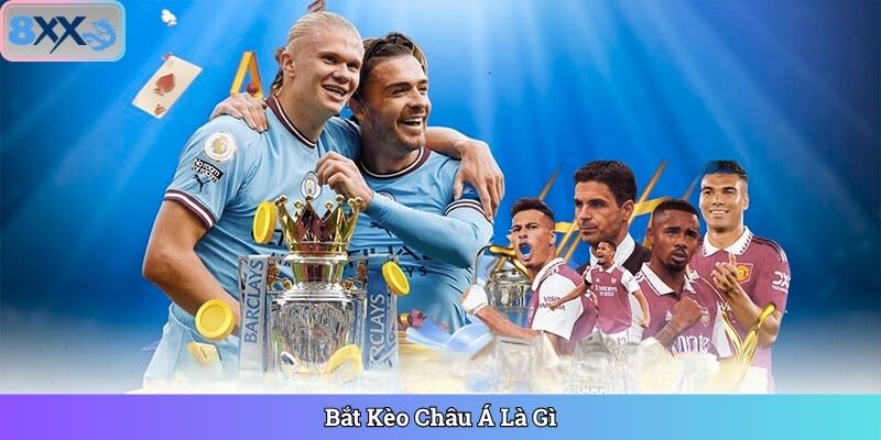 Bắt Kèo Châu Á Là Gì