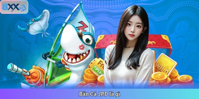 Bắn Cá JPD là gì
