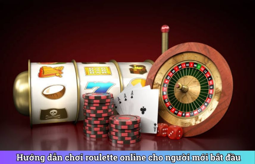 Hướng dẫn chơi roulette online cho người mới bắt đầu